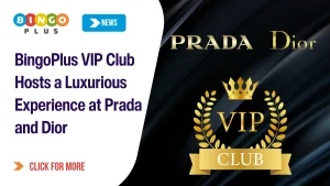 BingoPlus VIP Club Hosts a Luxurious Experience at Prada and Dior