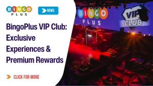 BingoPlus VIP Club: Exclusive Experiences & Premium Rewards