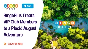 BingoPlus Treats VIP Club Members to a Placid August Adventure