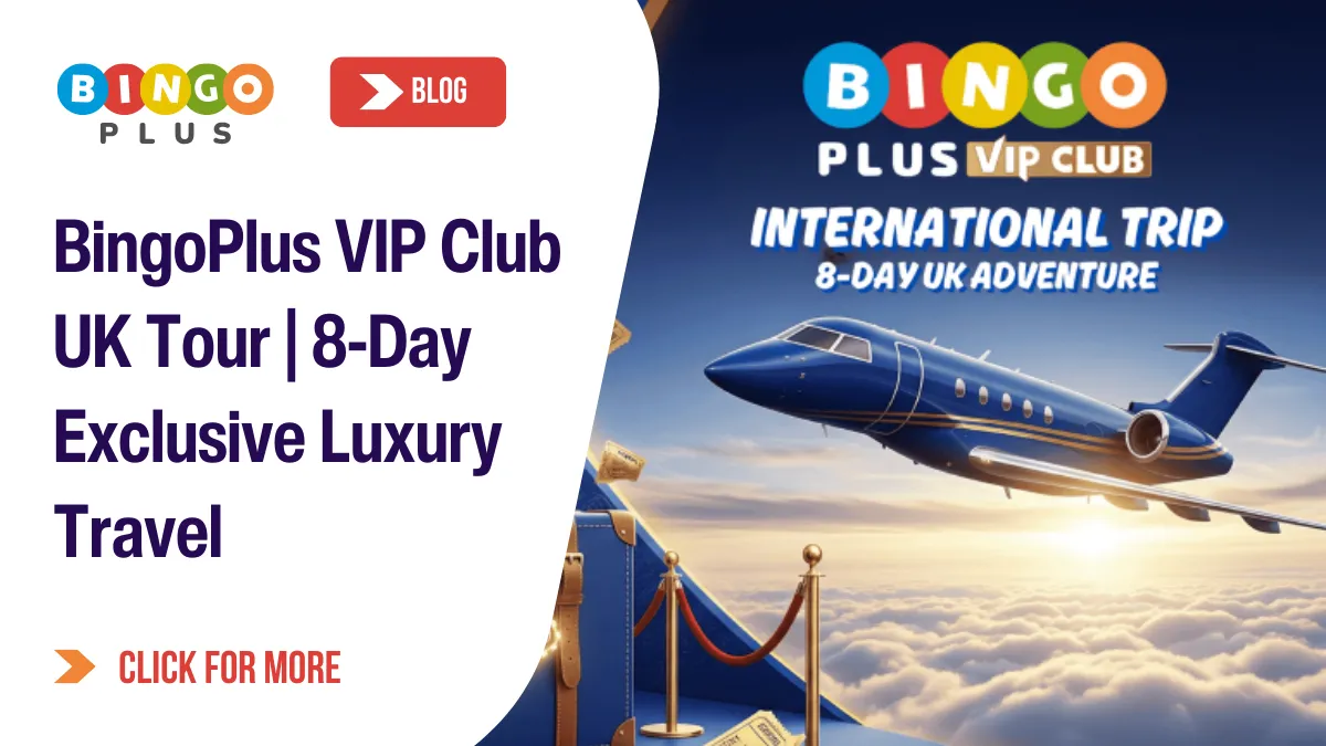 BingoPlus VIP Club UK Tour | 8-Day Exclusive Luxury Travel