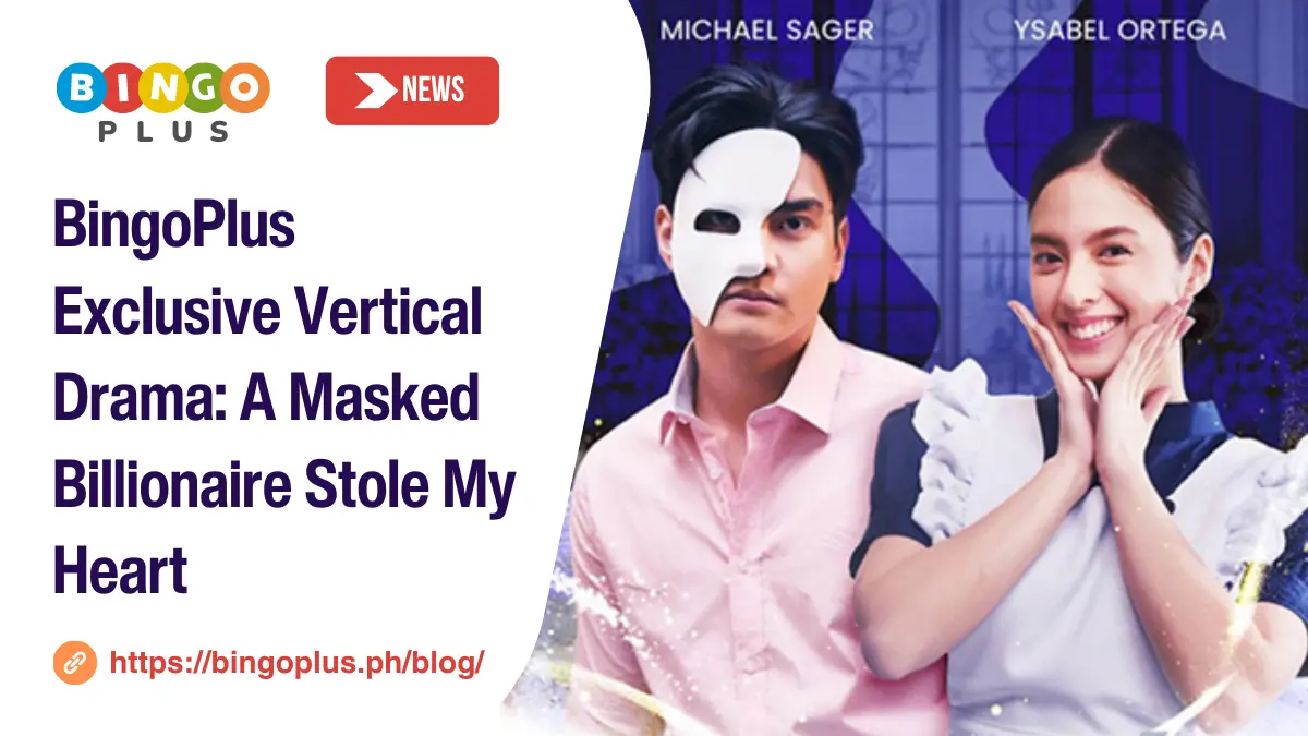 BingoPlus Exclusive Vertical Drama: A Masked Billionaire Stole My Heart