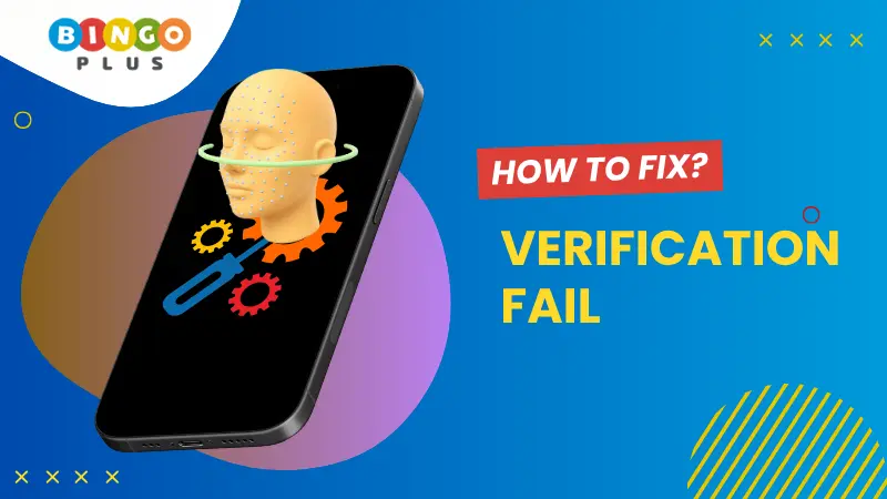 How to Fix Face Verification Fail on BingoPlus