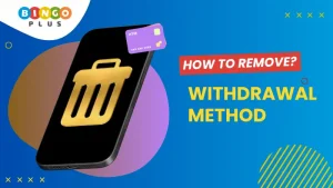 How to Remove Withdrawal Method from BingoPlus