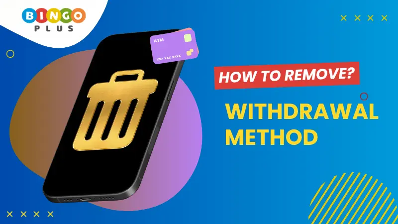 How to Remove Withdrawal Method from BingoPlus